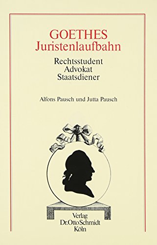 9783504017989: Goethes Juristenlaufbahn: Rechtsstudent, Advokat, Staatsdiener : eine Fachbiographie (German Edition)