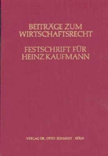 Beiträge zum Wirtschaftsrecht: Festschrift für Heinz Kaufmann zum 65. Geburtstag - Horst Bartholomeyczik