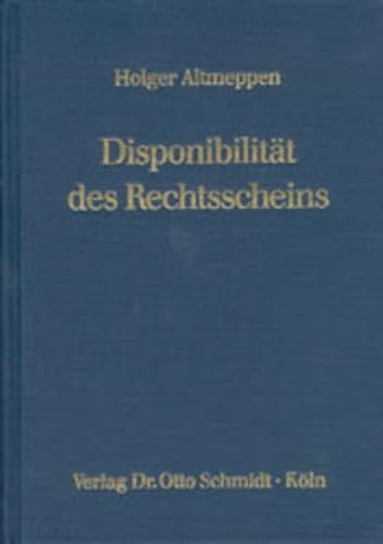 9783504061203: Disponibilitt des Rechtsscheins: Struktur und Wirkungen des Redlichkeitsschutzes im Privatrecht - Altmeppen, Holger