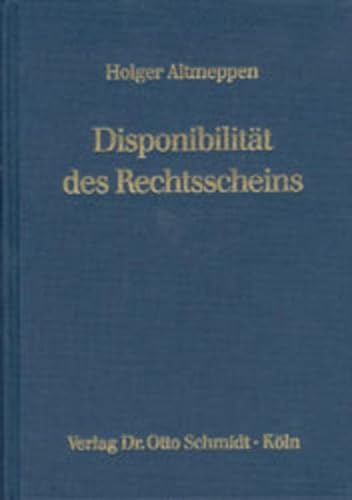 9783504061203: Disponibilitt des Rechtsscheins: Struktur und Wirkungen des Redlichkeitsschutzes im Privatrecht - Altmeppen, Holger