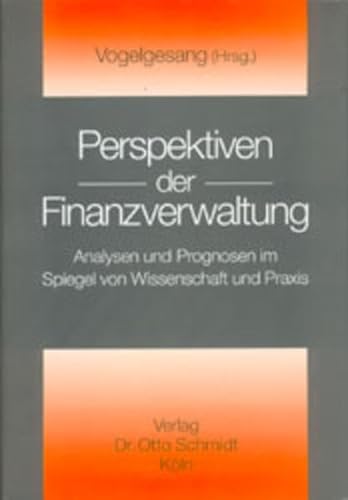 9783504206918: Perspektiven der Finanzverwaltung: Analysen und Prognosen im Spiegel von Wissenschaft und Praxis.