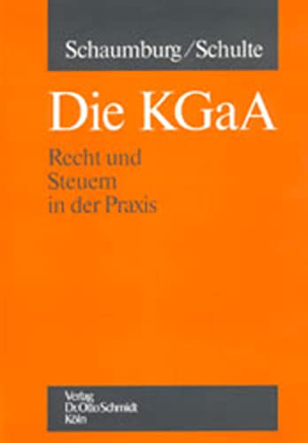 Die KGaA: Recht und Steuern in der Praxis - Schaumburg, Harald und Christoph Schulte