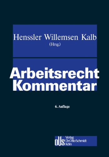 Arbeitsrecht : Kommentar - Martin Henssler, Heinz Josef Willemsen, Heinz-Jürgen Kalb [Hrsg.]