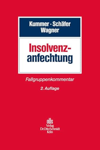 Insolvenzanfechtung: Fallgruppenkommentar. - Kummer, Joachim, Berthold Schäfer und Eberhard Wagner,