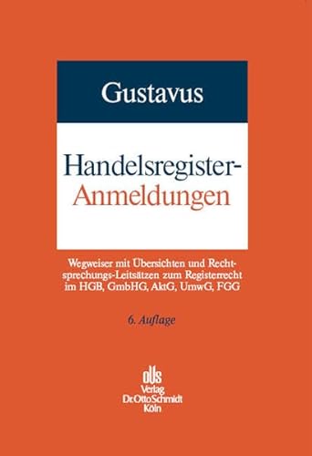 Handelsregister-Anmeldungen; Wegweiser mit Übersichten und Rechtssprechungs-Leitsätzen zum Registerrecht im HGB, GmbHG, AktG, UmwG, FGG; - Gustavus, Eckhart, Walter Böhringer und Robin Melchior