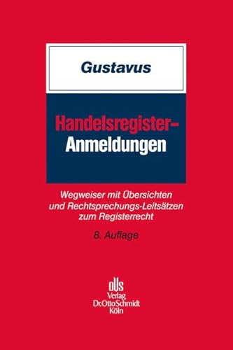 Handelsregister-Anmeldungen: Wegweiser mit Übersichten und Rechtsprechungs-Leitsätzen zum Registerrecht - Gustavus, Eckhart, Böhringer, Walter