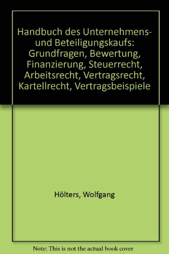 Stock image for Handbuch des Unternehmens- und Beteiligungskaufs Grundfragen - Bewertung - Finanzierung - Steuerrecht - Arbeitsrecht - Vertragsrecht - Kartellrecht - Vertragsbeispiele for sale by NEPO UG