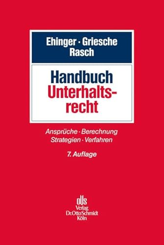 Handbuch Unterhaltsrecht Ansprüche - Berechnung - Strategien - Verfahren - Ehinger, Uta, Gerhard Griesche und Ingeborg Rasch