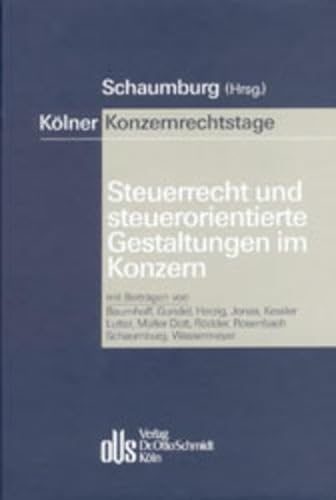 Steuerrecht und steuerorientierte Gestaltungen im Konzern. KÃ¶lner Konzernrechtstage. (9783504480035) by Schaumburg, Harald