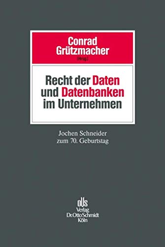 9783504560928: Recht der Daten und Datenbanken im Unternehmen: Jochen Schneider zum 70. Geburtstag