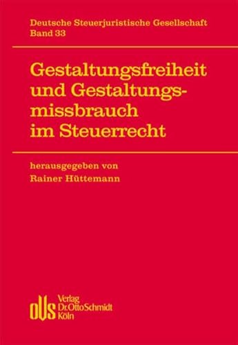 Gestaltungsfreiheit und Gestaltungsmissbrauch im Steuerrecht (Veröffentlichungen der Deutschen Steuerjuristischen Gesellschaft e.V., Band 33) - Rainer Hüttemann