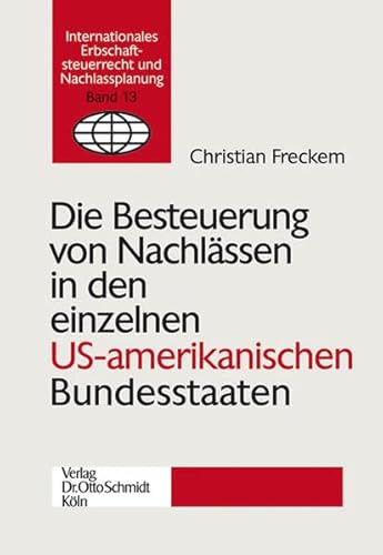 9783504624149: Die Besteuerung von Nachlssen in den einzelnen US-amerikanischen Bundesstaaten: Internationales Erbschaftsteuerrecht und Nachlassplanung, Bd. 14