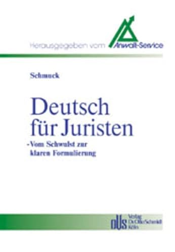 Deutsch für Juristen - vom Schwulst zur klaren Formulierung (Anwalts-Ratgeber. Schriftenreihe des Anwalt-Suchservice) - Michael Schmuck
