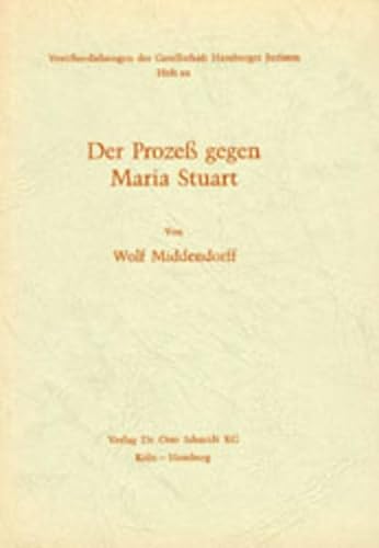 9783504649005: Der Prozess gegen Maria Stuart: Historisch-kriminologische Studie (Verffentlichungen der Gesellschaft Hamburger Juristen) - Middendorff, Wolf