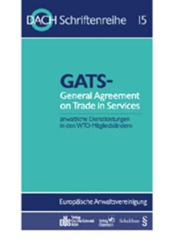 Stock image for GATS - General Agreement on Trade in Services: Anwaltliche Dienstleistungen in den WTO-Mitgliedslndern. 22. Tagung der DACH in Strassburg vom 18.-20.5.2000 (DACH-Schriftenreihe) Gtaz, Henri; Nater, Hans and Zerdick, Thomas for sale by online-buch-de