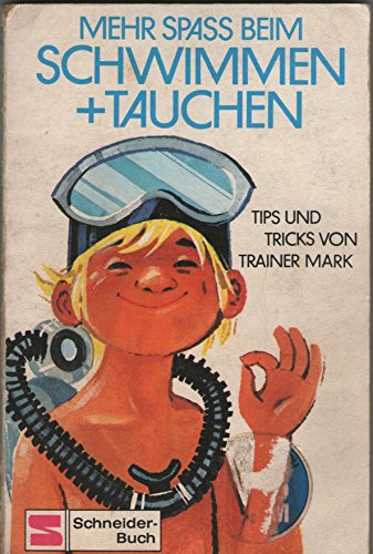 Mehr Spass beim Schwimmen und Tauchen. Tips und Tricks von Trainer Mark. Illustrationen von Nikolaus Moras. - Perlach, Mark