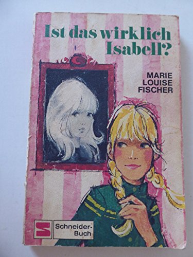 Ist das wirklich Isabell? - Marie Louise Fischer