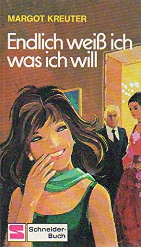 Endlich weiss ich was ich will. Schneider-Taschenbücher ; 66; Schneider-Buch - Kreuter, Margot