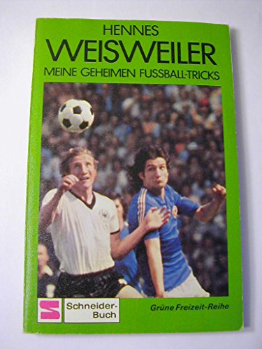 Meine geheimen Fussball-Tricks. [Ill.: Wolfgang Stroppe] / Schneider-Taschenbücher ; 94 : Die grüne Freizeit-Reihe; Schneider-Buch - Weisweiler, Hennes