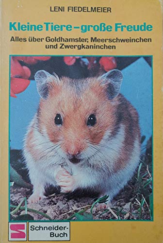 Kleine Tiere, grosse Freude : alles über Goldhamster, Meerschweinchen und Zwergkaninchen. Schneider-Taschenbuch Band 273, - Fiedelmeier, Leni