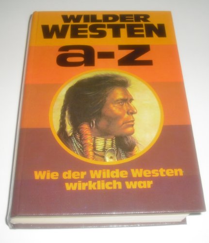 Beispielbild fr Wilder Westen a - [bis] z : wie d. Wilde Westen wirklich war. zum Verkauf von medimops