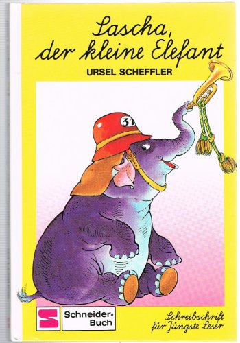 Schreibschrift für jüngste Leser: Sascha, der kleine Elefant - Ursel, Scheffler und Haun Ingeborg