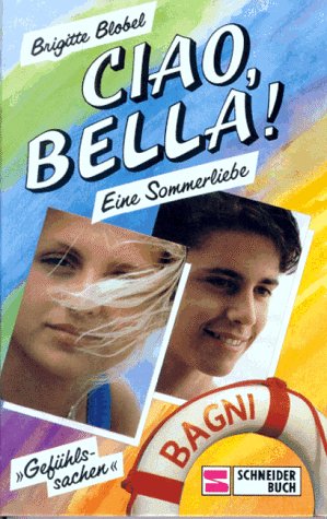 Imagen de archivo de Ciao, Bella. Gefhlssachen. Eine Sommerliebe. ( Ab 13 J.) a la venta por Leserstrahl  (Preise inkl. MwSt.)