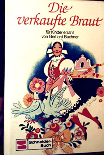 Die verkaufte Braut : für Kinder erzählt ; nach d. kom. Oper von Karel Sabina u. Friedrich Smetan...