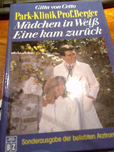 Park-Klinik Professor Berger: Mädchen in Weiss /Eine kam zurück - Sonderausgabe der beliebten Arz...