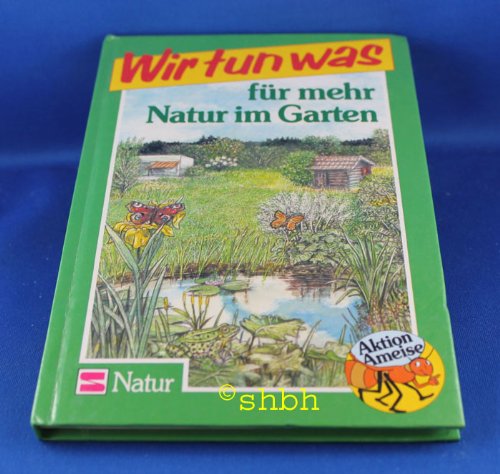 Stock image for Wir tun was fr mehr Natur im Garten. for sale by Versandantiquariat Felix Mcke