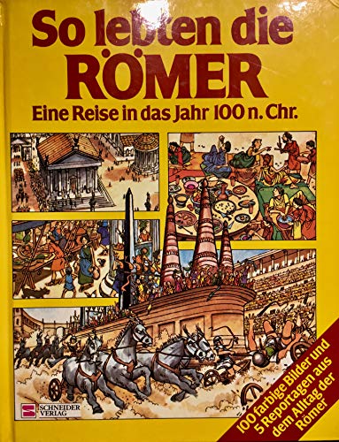 So lebten die Römer : [e. Reise in d. Jahr 100 n. Chr.]. Heather Amery u. Patricia Vanags. [Bilder von Stephen Cartwright. Übers. von Wolfhart Draeger u. Birgit Taroni] - Amery, Heather, Patricia Vanags und Stephen. Cartwright