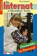 Das Internat am Genfer See: Anouschka im Dauerstress (=Schneider-Buch. Band 4). Für Mädchen.