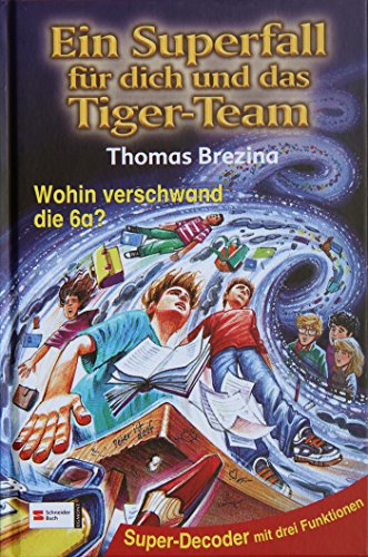 Ein Superfall fÃ¼r dich und das Tiger-Team, Bd.7, Wohin verschwand die 6a? (9783505116292) by Brezina, Thomas; FÃ¶rth, Bernhard