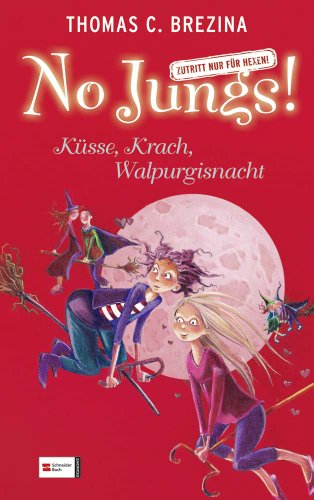 Brezina, Thomas: No Jungs! - Zutritt nur für Hexen; Teil: Küsse, Krach, Walpurgisnacht. mit Ill. von Betina Gotzen-Beek - Brezina, Thomas C. (Mitwirkender) und Betina (Mitwirkender) Gotzen-Beek