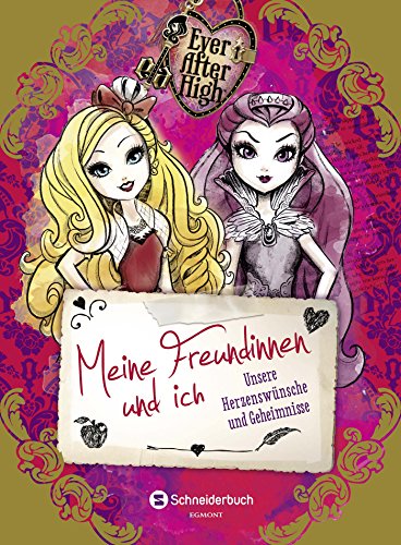 Ever After High - Meine Freundinnen und ich Unsere Herzenswünsche und Geheimnisse