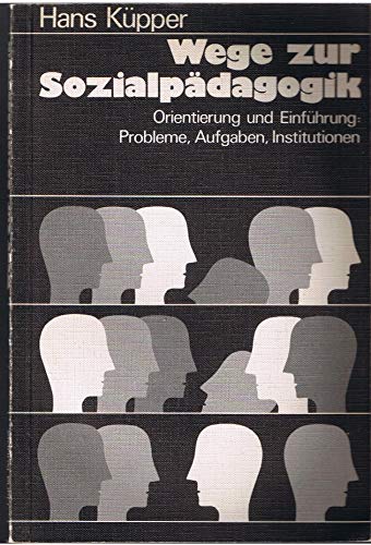 Wege zur Sozialpädagogik: Orientierung Und Einführung: Probleme, Aufgaben, Institutionen