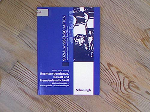 Rechtsextremismus, Gewalt und Fremdenfeindlichkeit: Wahrnehmungen, Hintergründe, Entscheidungen