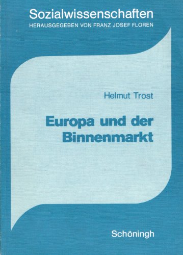 Europa und der Binnenmarkt. Wirtschaftliche, politische und soziale Folgen des europäischen Integrationsprozesses. - Trost, Helmut