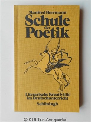 Stock image for SCHULE DER POETIK Literarische Kreativitaet im Deutschunterricht der Sekundarstufe II for sale by German Book Center N.A. Inc.