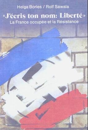 Beispielbild fr J'ecris ton nom: Liberte. La France occupee et la Resistance zum Verkauf von medimops