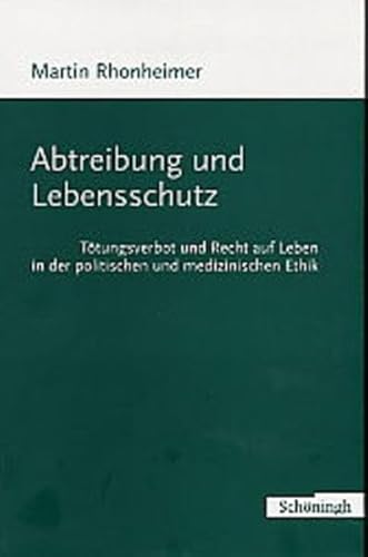 Imagen de archivo de Abtreibung und Lebensschutz: Ttungsverbot und Recht auf Leben in der politischen und medizinischen Ethik a la venta por medimops