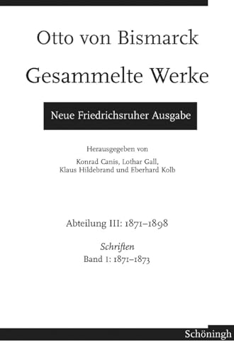 9783506701305: Otto Von Bismarck - Gesammelte Werke. Neue Friedrichsruher Ausgabe: Abteilung III. 1871-1898 - Schriften Band 1: 1871-1873