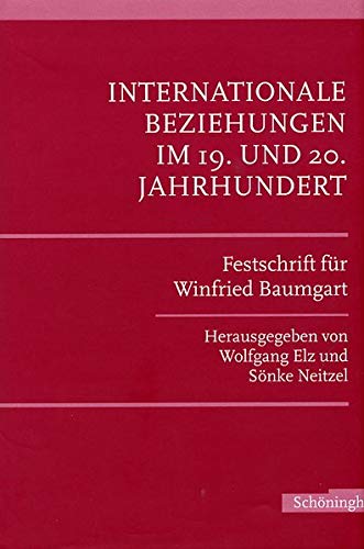 9783506701404: Internationale Beziehungen Im 19. Und 20. Jahrhundert: Festschrift Fr Winfried Baumgart Zum 65. Geburtstag