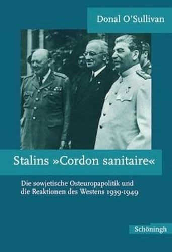 9783506701428: Stalins "Cordon sanitaire": Die sowjetische Osteuropapolitik und die Reaktionen des Westens 1939-1949