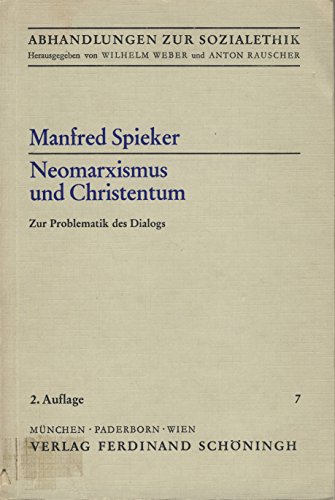 Neomarxismus und Christentum : zur Problematik des Dialogs. Abhandlungen zur Sozialethik ; Bd. 7 - Spieker, Manfred, Wilhelm Weber und Anton Rauscher