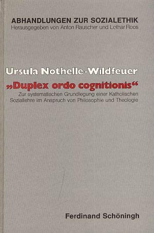 Stock image for Duplex ordo cognitionis": Zur systematischen Grundlegung einer Katholischen Soziallehre im Anspruch von Philosophie und Theologie (Abhandlungen zur Sozialethik) (German Edition) for sale by dsmbooks