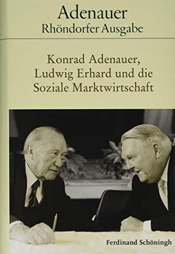 9783506702548: Konrad Adenauer, Ludwig Erhard Und Die Soziale Marktwirtschaft: Bearbeitet Von Holger Lttel (Adenauer Rhndorfer Ausgabe)