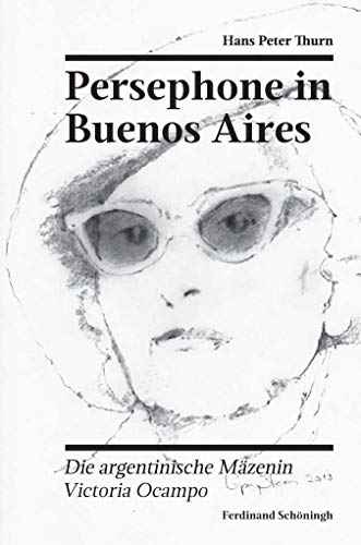 Beispielbild fr Persephone in Buenos Aires : Die argentinische Mzenin Victoria Ocampo / Mit fnf Zeichnungen von Maria R. Lopez Blanes und dokumentarischen Fotografien zum Verkauf von Buchpark