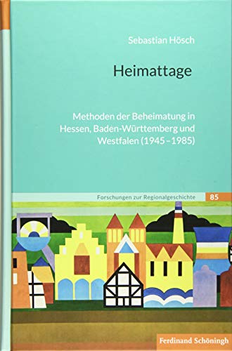 9783506702692: Heimattage: Methoden der Beheimatung in Hessen, Baden-Wrttemberg und Westfalen (1945-1985)