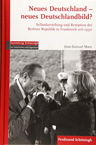 Imagen de archivo de Neues Deutschland - Neues Deutschlandbild: Selbstdarstellung und Rezeption der Berliner Republik in Frankreich seit 1990 (Sammlung Schningh zur Geschichte und Gegenwart) a la venta por medimops